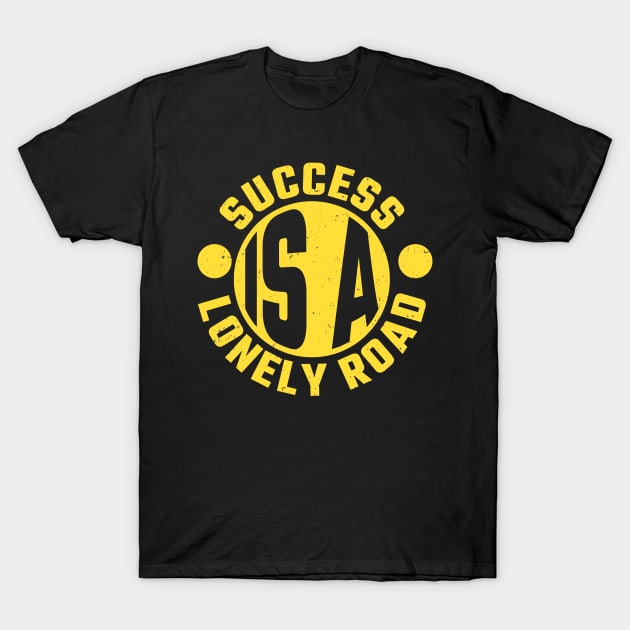 Success is a lonely Road Entrepreneur T-Shirt by Foxxy Merch